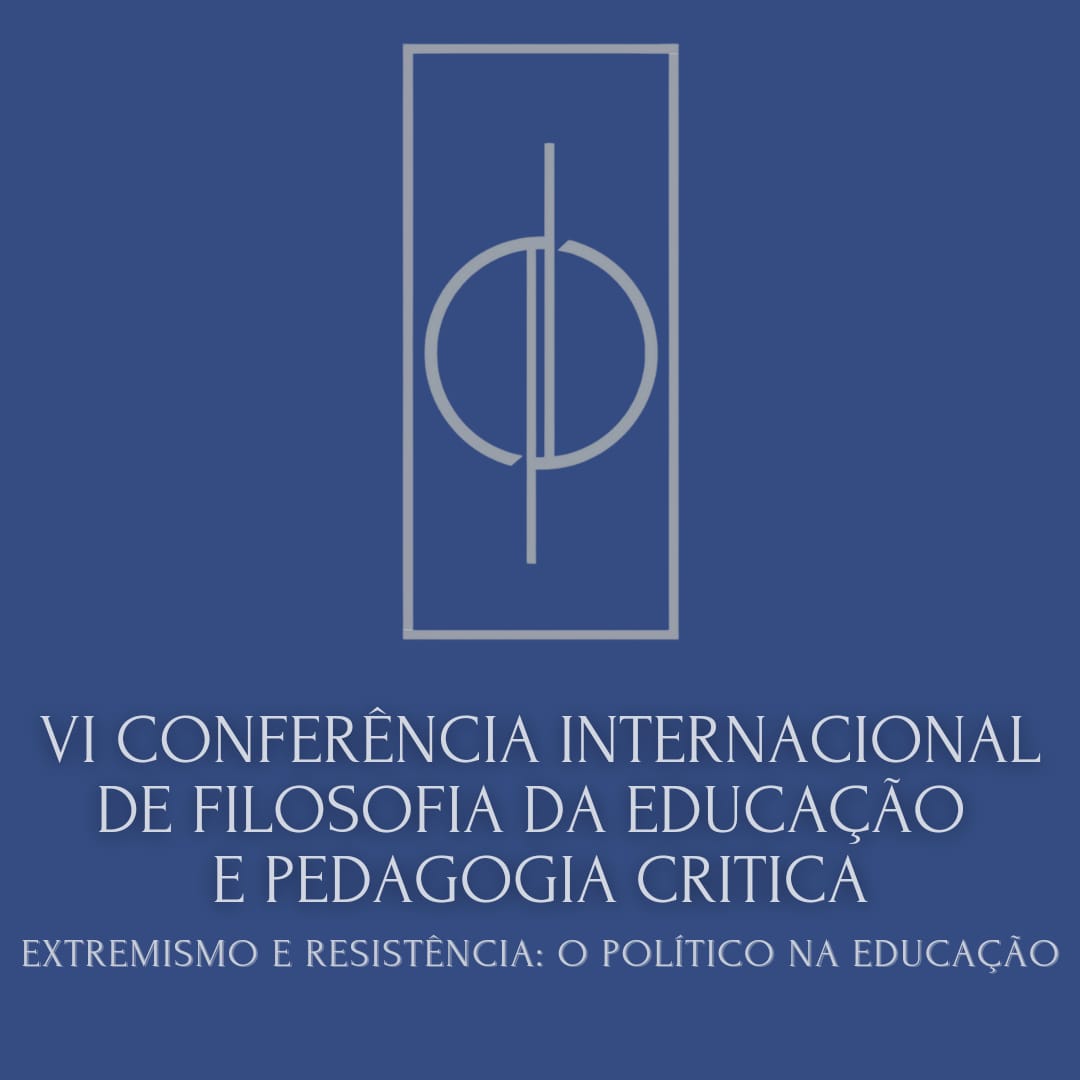 VI CONFERÊNCIA INTERNACIONAL DE FILOSOFIA DA EDUCAÇÃO E PEDAGOGIA CRÍTICA