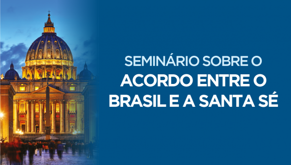 Seminário debate o acordo de cooperação entre o Brasil e a Santa Sé