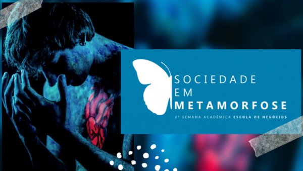 Semana Acadêmica da Escola de Negócios discute a Sociedade em Metamorfose