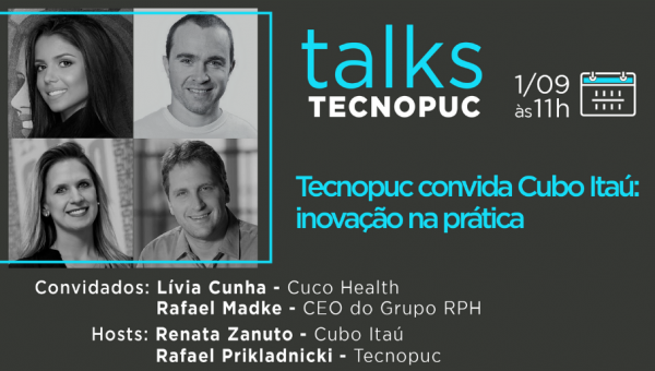 Tecnopuc Talks recebe Cubo Itaú: inovação na prática